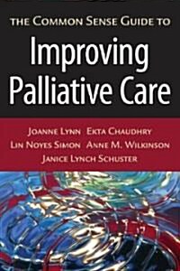 The Common Sense Guide to Improving Palliative Care (Paperback, 1st)