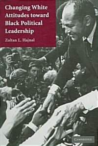 Changing White Attitudes Toward Black Political Leadership (Paperback, 1st)