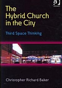 The Hybrid Church in the City : Third Space Thinking (Hardcover)