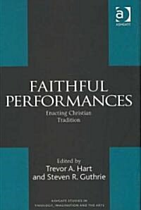 Faithful Performances : Enacting Christian Tradition (Hardcover)