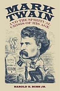 Mark Twain and the Spiritual Crisis of His Age (Hardcover)