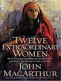 Twelve Extraordinary Women: How God Shaped Women of the Bible and What He Wants to Do with You (Paperback)