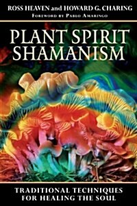 Plant Spirit Shamanism: Traditional Techniques for Healing the Soul (Paperback)