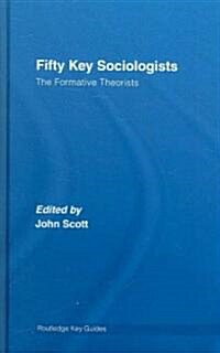 Fifty Key Sociologists: The Formative Theorists (Hardcover)