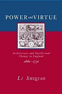 Power and Virtue : Architecture and Intellectual Change in England 1660-1730 (Paperback)