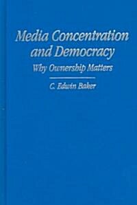 Media Concentration and Democracy : Why Ownership Matters (Hardcover)