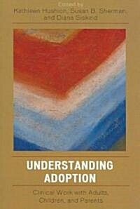 Understanding Adoption: Clinical Work with Adults, Children, and Parents (Paperback)
