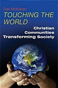 Touching the World: Christian Communities Transforming Society (Paperback)