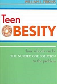 Teen Obesity: How Schools Can Be the Number One Solution to the Problem (Paperback)