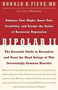 Bipolar II: Enhance Your Highs, Boost Your Creativity, and Escape the Cycles of Recurrent Depression--The Essential Guide to Recog (Hardcover)