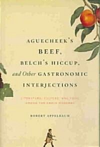 Aguecheeks Beef, Belchs Hiccup, and Other Gastronomic Interjections: Literature, Culture, and Food Among the Early Moderns (Hardcover)