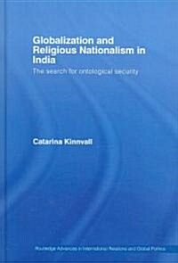 Globalization and Religious Nationalism in India : The Search for Ontological Security (Hardcover)