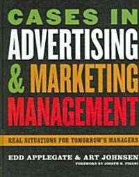 Cases in Advertising and Marketing Management: Real Situations for Tomorrows Managers (Hardcover)