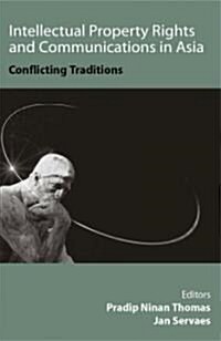 Intellectual Property Rights and Communications in Asia: Conflicting Traditions (Hardcover)