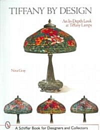 Tiffany by Design: An In-Depth Look at Tiffany Lamps (Paperback)