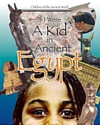If I Were a Kid in Ancient Egypt: Children of the Ancient World (Hardcover)
