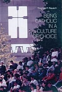 Being Catholic in a Culture of Choice (Paperback)