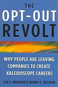 The Opt Out Revolt : Whe People are Leaving Companies to Create Kaleidoscope Careers (Hardcover)