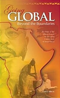 Going Global - Beyond the Boundaries: The Role of the Black Church in the Great Commission of Jesus Christ (Hardcover)