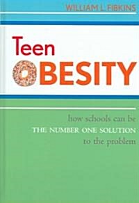 Teen Obesity: How Schools Can Be the Number One Solution to the Problem (Hardcover)