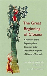 The Great Beginning of Citeaux: A Narrative of the Beginning of the Cistercian Order Volume 72 (Hardcover)