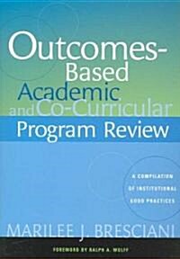 Outcomes-Based Academic and Co-Curricular Program Review [op]: A Compilation of Institutional Good Practices (Paperback)