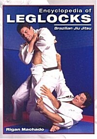 Encyclopedia of Leglocks: Brazilian Jiu Jitsu (Paperback)