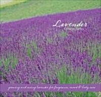 Lavender: Growing & Using Lavender for Fragrance, Mood & Body Care (Hardcover)