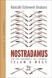 Nostradamus and the Apocalyptic War Between Islam & West: Villegas Prophecy (Paperback)