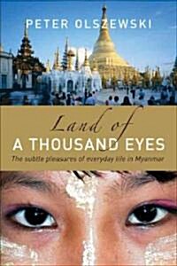 Land of a Thousand Eyes: The Subtle Pleasures of Everyday Life in Myanmar (Paperback)