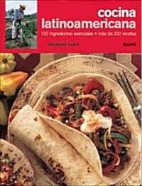 Cocina Latinoamericana: 100 Ingredientes Esenciales, Mas de 200 Recetas (Hardcover)