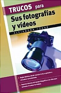 Trucos Para Sus Fotografias Y Videos/ Tips for Videos and Photography (Hardcover)