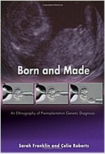 Born and Made: An Ethnography of Preimplantation Genetic Diagnosis (Paperback)