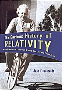 The Curious History of Relativity: How Einsteins Theory of Gravity Was Lost and Found Again (Hardcover)