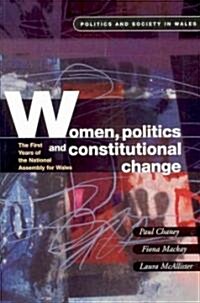 Women, Politics and Constitutional Change : The First Years of the National Assembly for Wales (Paperback)