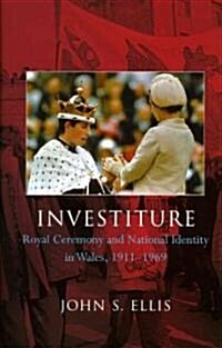Investiture : Royal Ceremony and National Identity in Wales, 1911-1969 (Hardcover)