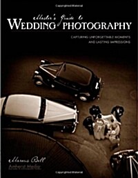 Masters Guide to Wedding Photography: Capturing Unforgettable Moments and Lasting Impressions (Paperback)