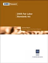 2005 Fair Labor Standards Act Survey Report (Paperback)