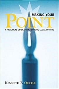 Making Your Point: A Practical Guide to Persuasive Legal Writing (Paperback)