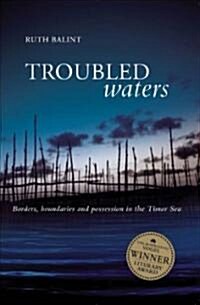 Troubled Waters: Borders, Boundaries and Possession in the Timor Sea (Paperback)
