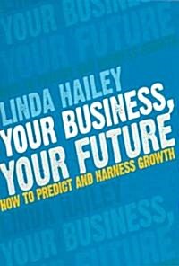 Your Business, Your Future: How to Predict and Harness Growth (Paperback)