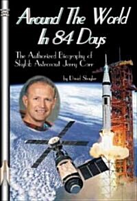 Around the World in 84 Days: The Authorized Biography of Skylab Astronaut Jerry Carr [With DVD] (Paperback)