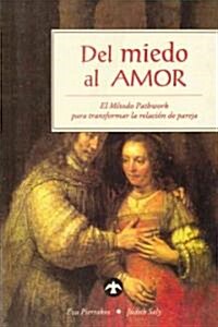 del Miedo Al Amor: El M?odo Pathwork Para Transformar La Relaci? de Pareja (Paperback)