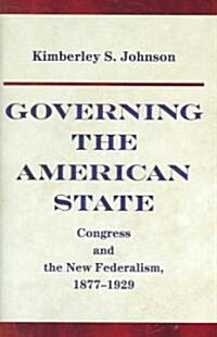 Governing the American State: Congress and the New Federalism, 1877-1929 (Hardcover)