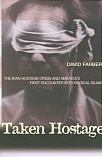 Taken Hostage: The Iran Hostage Crisis and Americas First Encounter with Radical Islam (Paperback)