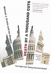 Death by a Thousand Cuts: The Fight Over Taxing Inherited Wealth (Paperback)