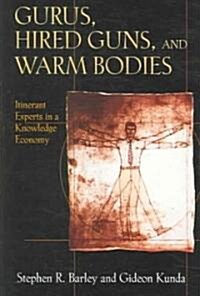 Gurus, Hired Guns, and Warm Bodies: Itinerant Experts in a Knowledge Economy (Paperback)