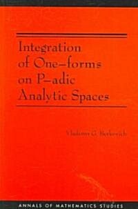 Integration of One-Forms on P-Adic Analytic Spaces. (Am-162) (Paperback)