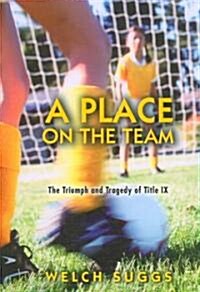 A Place on the Team: The Triumph and Tragedy of Title IX (Paperback)