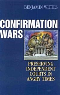 Confirmation Wars: Preserving Independent Courts in Angry Times (Hardcover)